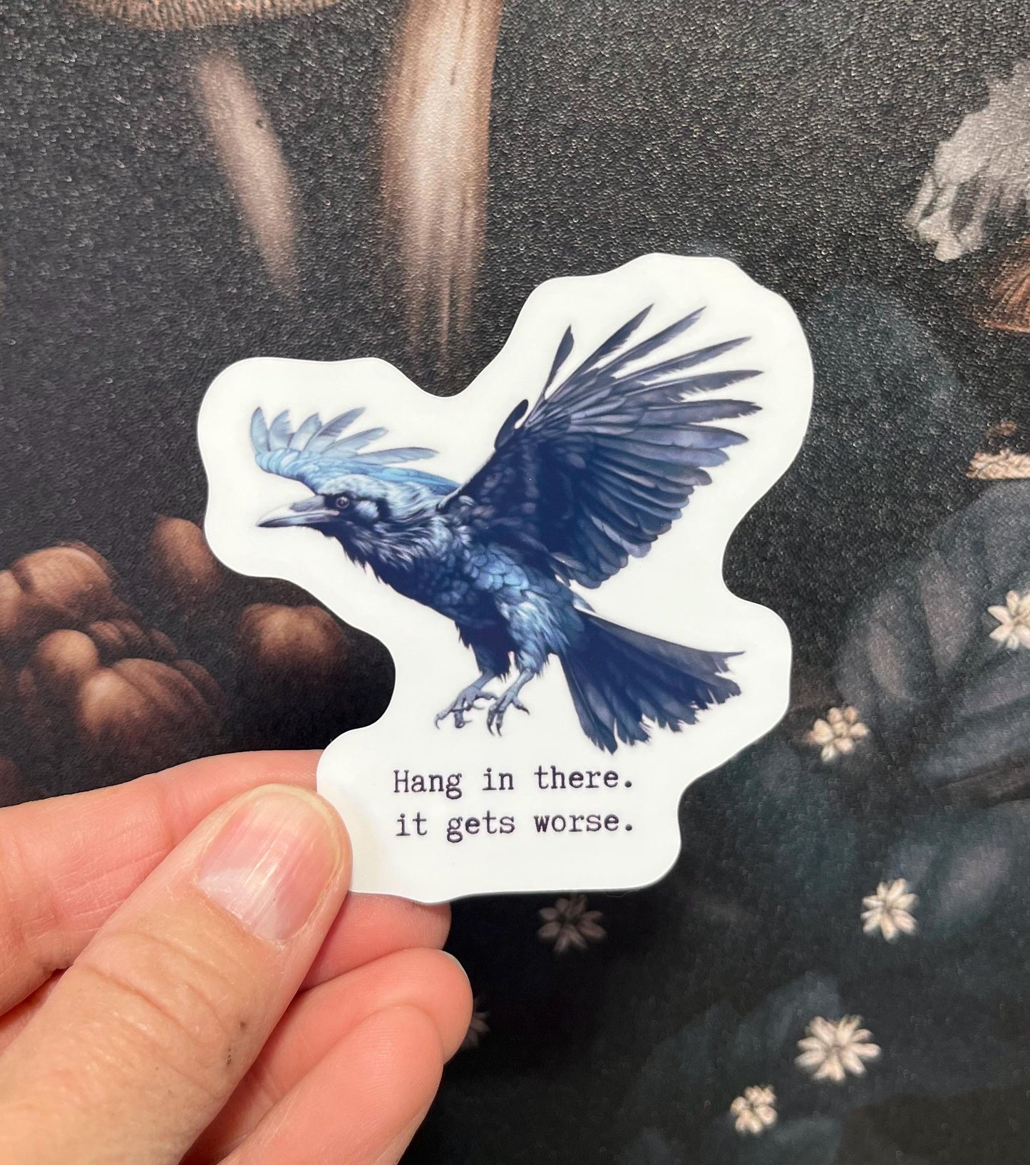 Hang in there it get's worse, Raven Sticker, Fridge Magnet, e-reader, Kindle Sticker, Water Bottle Sticker, Laptop Sticker