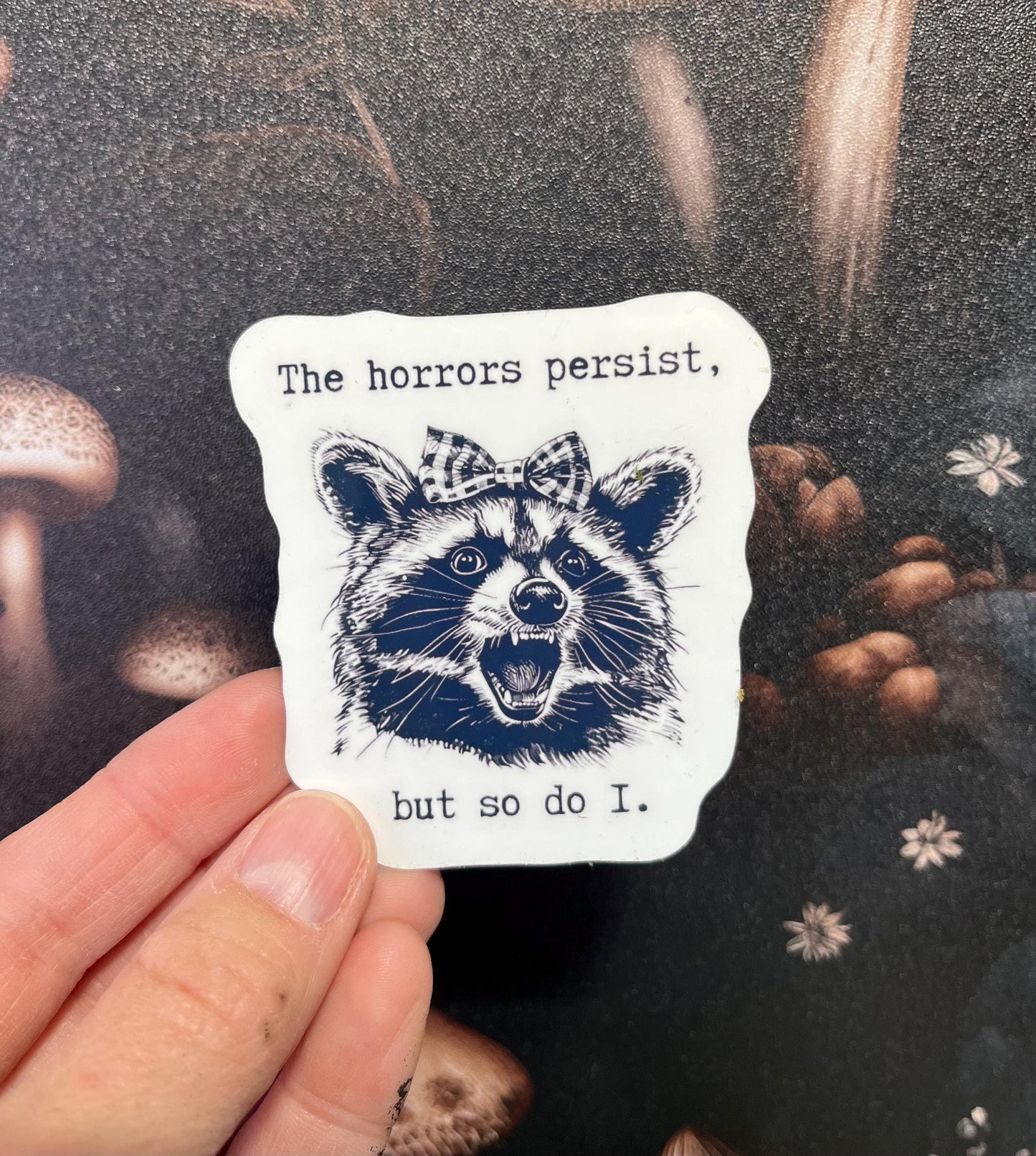 The horrors persist, but so do I, Funny Stickers, Fridge Magnet, e-reader Kindle Sticker, Water Bottle Sticker, Laptop Sticker, Raccoons