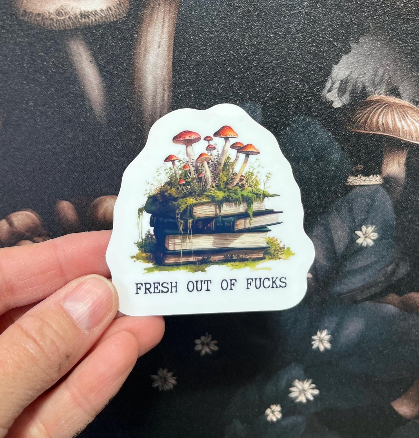 Fresh Out of Fucks, Funny Stickers, Fridge Magnet, Kindle Sticker, Water Bottle Sticker, Laptop Sticker, Mushrooms