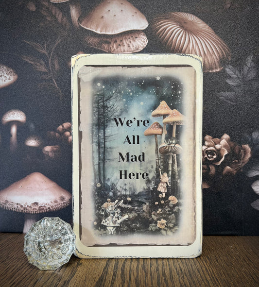 We’re All Mad Here Sign