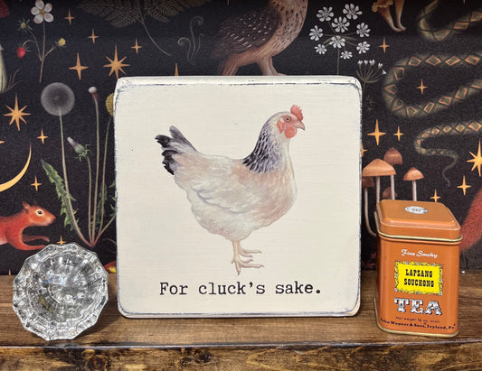 For cluck’s sake Decorative Block, Funny Signs, Funny Gifts