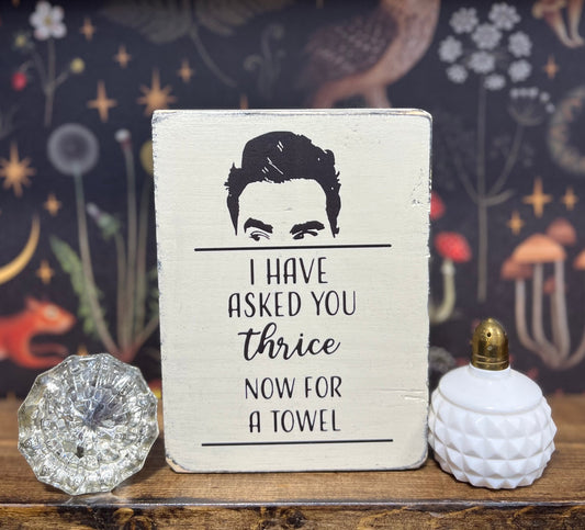 I have asked you thrice now for a towel Decorative Block, Funny Signs, Schitt’s Creek