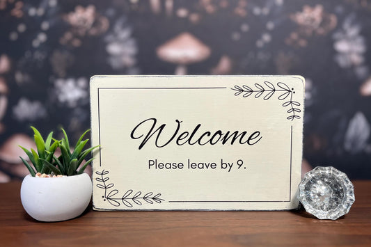 Welcome, Please leave by 9, Decorative Sign, Funny Signs, Funny Gifts, Welcome sign