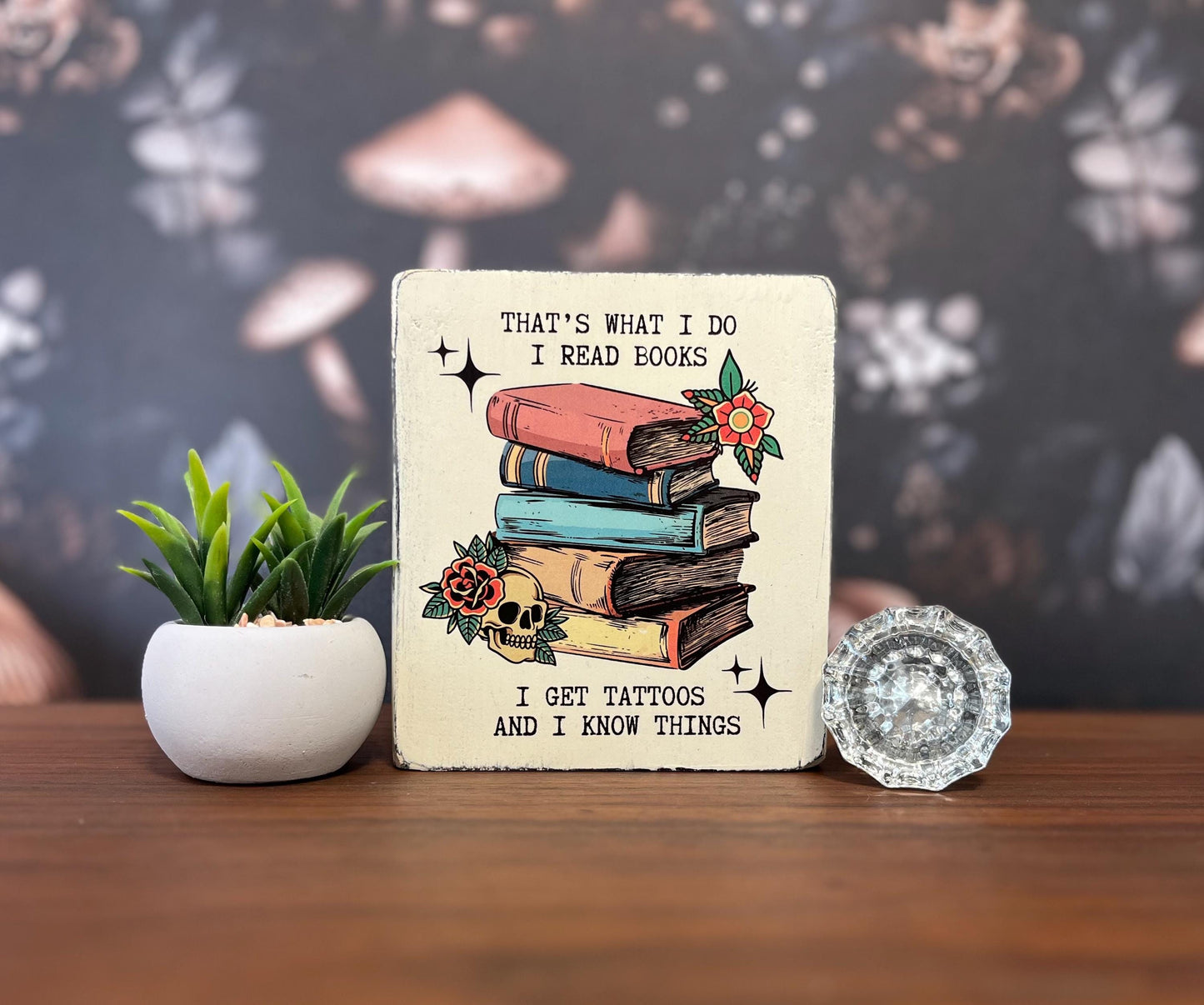That’s what I do, I get tattoos, Decorative Block, Cat Lover Sign, Tattoo sign, Book Lover