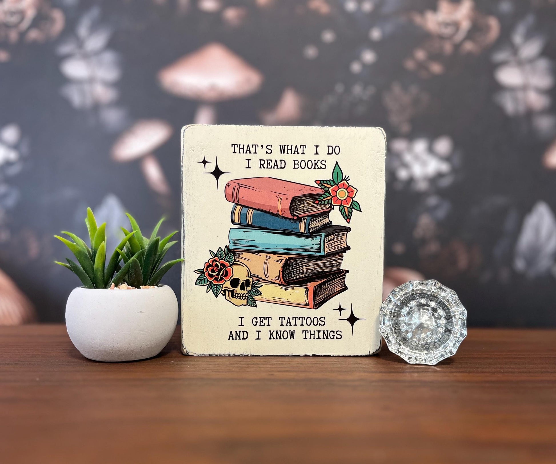 That’s what I do, I get tattoos, Decorative Block, Cat Lover Sign, Tattoo sign, Book Lover