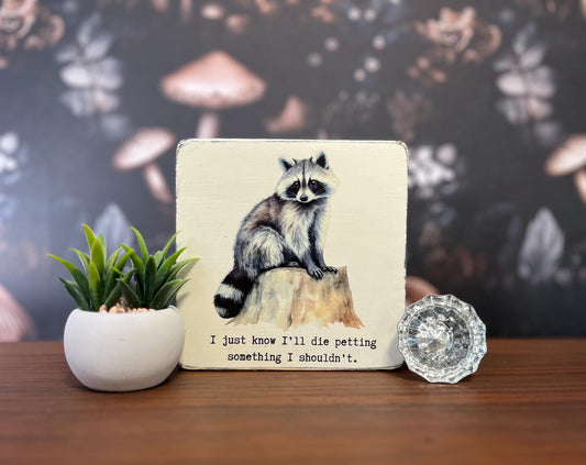 I just know I'll die petting something I shouldn't, Decorative Block, Funny Signs, Funny Gifts