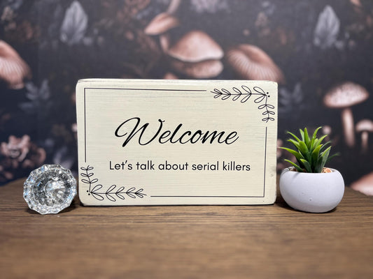 Welcome, Let’s Talk about Serial Killers Decorative Sign, Funny Signs, Funny Gifts, True Crime