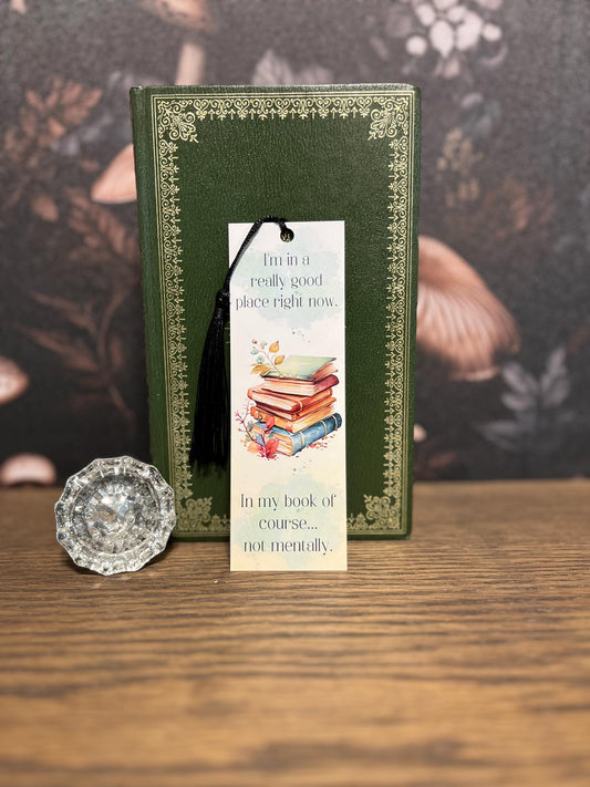 I’m in a really good place right now, in my book, not mentally Bookmark, Bookish Gift, Bookish Bookmark