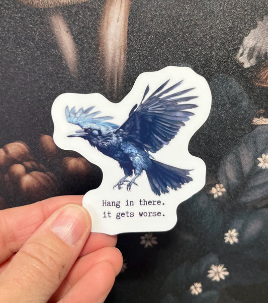 Hang in there it get's worse, Raven Sticker, Fridge Magnet, e-reader, Kindle Sticker, Water Bottle Sticker, Laptop Sticker