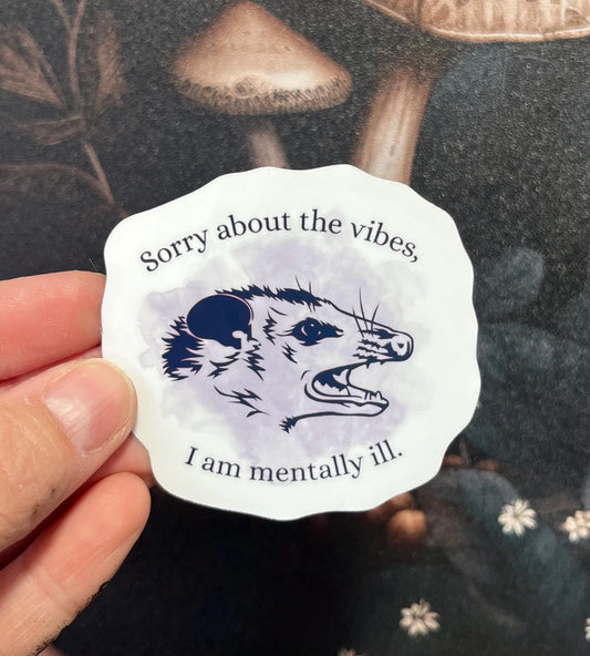Sorry about the vibes, I am mentally ill, Possum Sticker, Fridge Magnet, e-reader Kindle Sticker, Water Bottle Sticker, Laptop Sticker