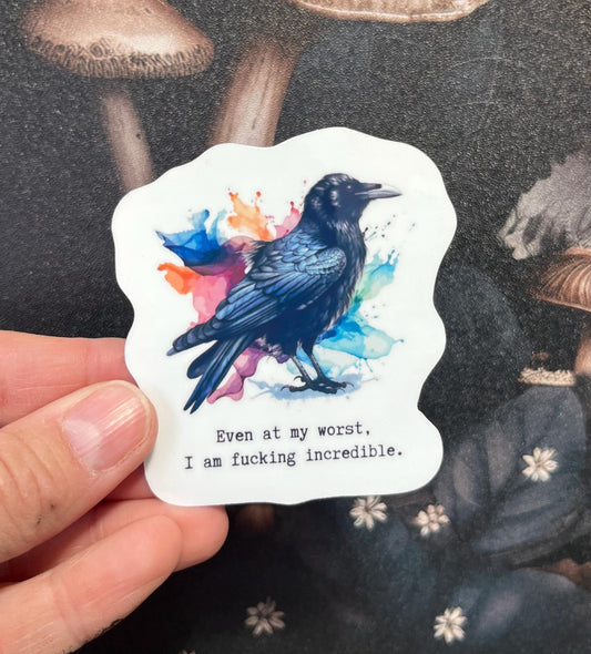 Even at my worst I am fucking incredible, Funny Stickers, Fridge Magnet, Kindle Sticker, Water Bottle Sticker, Laptop Sticker, Raven