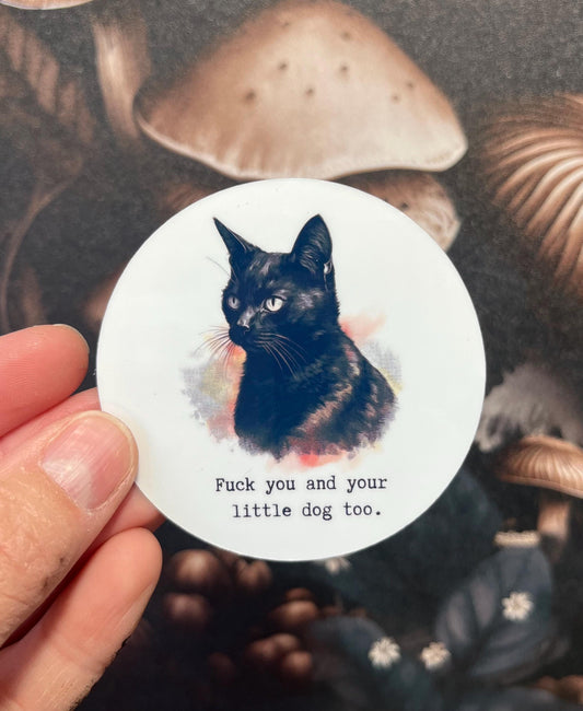 Fuck you and your little dog too, Sweary Stickers, Fridge Magnet, Kindle Sticker, Water Bottle Sticker, Laptop Sticker, Cat sticker