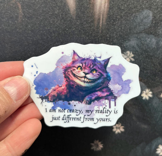 I'm not crazy, my reality is just different than yours, Alice in Wonderland Sticker, Magnet, e-reader Kindle Sticker, Water Bottle Sticker