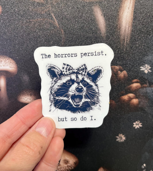 The horrors persist, but so do I, Funny Stickers, Fridge Magnet, e-reader Kindle Sticker, Water Bottle Sticker, Laptop Sticker, Raccoons
