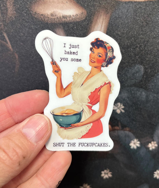 I just baked you some shut the fuckupcakes, Funny Stickers, Fridge Magnet, Kindle Sticker, Water Bottle Sticker, Laptop Sticker